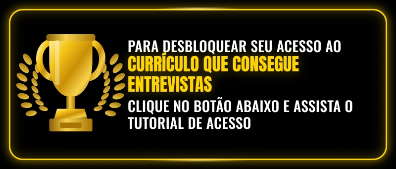 Para desbloquear seu acesso ao Currículo Que Consegue Entrevistas, clique no botão abaixo e assista o tutorial de acesso
