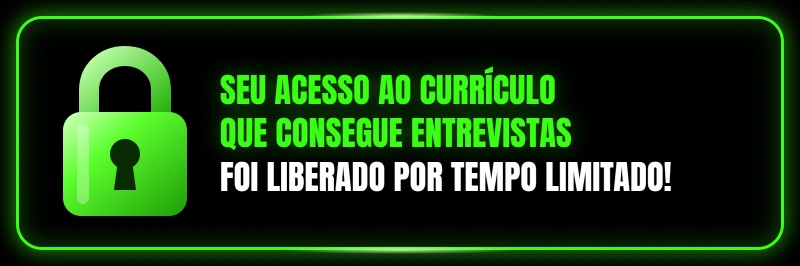 Seu acesso ao Currículo Que Consegue Entrevistas foi liberado por tempo limitado!